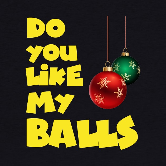 Do you like my Balls - Christmas Funny Tshirt - Ugly Christmas Tshirt Sweater by MADesigns